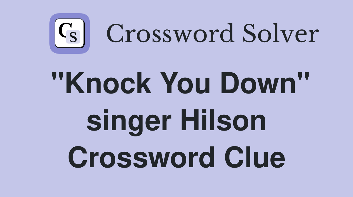 "Knock You Down" singer Hilson Crossword Clue Answers Crossword Solver